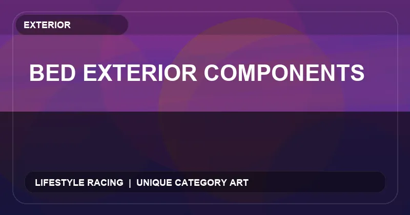 Bed Exterior Components
